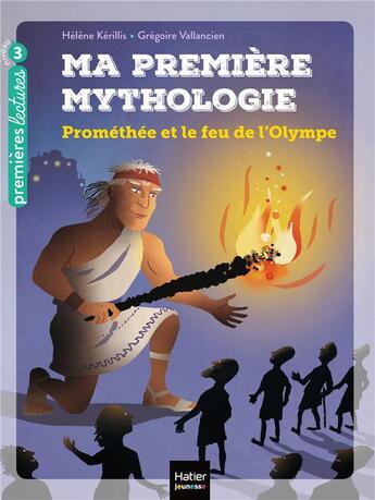 Couverture du livre « Ma première mythologie Tome 17 : Prométhée et le feu de l'Olympe » de Helene Kerillis et Grégoire Vallancien aux éditions Hatier