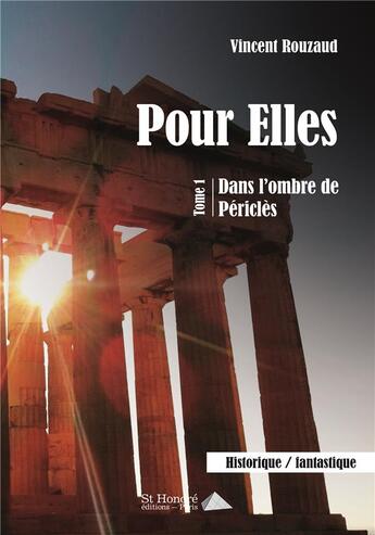 Couverture du livre « Pour elles tome 1 -dans l ombre de pericles » de Rouzaud Vincent aux éditions Saint Honore Editions