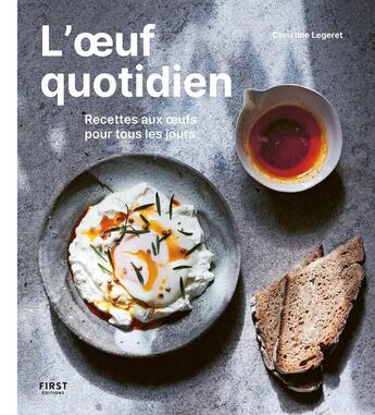 Couverture du livre « L'oeuf quotidien : Recettes aux oeufs pour tous les jours » de Christine Legeret aux éditions First