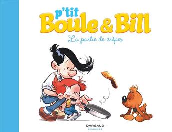 Couverture du livre « P'tit Boule & Bill Tome 1 : la partie de crêpes » de José-Luis Munuera et Laurence Gillot aux éditions Boule Et Bill