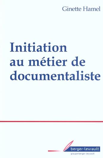 Couverture du livre « Initiation au metier de documentaliste » de Hamel G aux éditions Berger-levrault