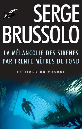 Couverture du livre « La mélancolie des sirènes par 30 mètres de fond » de Serge Brussolo aux éditions Editions Du Masque