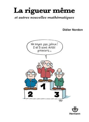 Couverture du livre « La rigueur même ; et autres nouvelles mathématiques » de Didier Nordon aux éditions Hermann