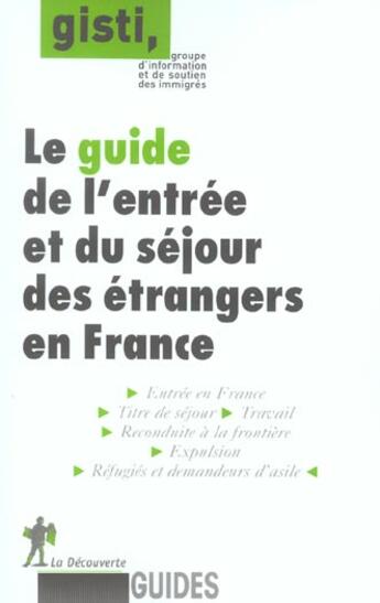 Couverture du livre « Le Guide De L'Entree Et Du Sejour Des Etrangers Enfrance » de Gisti aux éditions La Decouverte