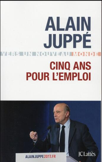 Couverture du livre « Cinq ans pour l'emploi » de Alain Juppe aux éditions Lattes
