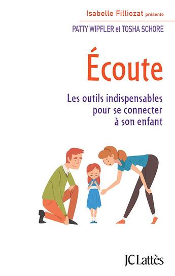 Couverture du livre « Écoute : les outils indispensables pour se connecter à son enfant » de Patty Wipfler et Tosha Schore aux éditions Lattes