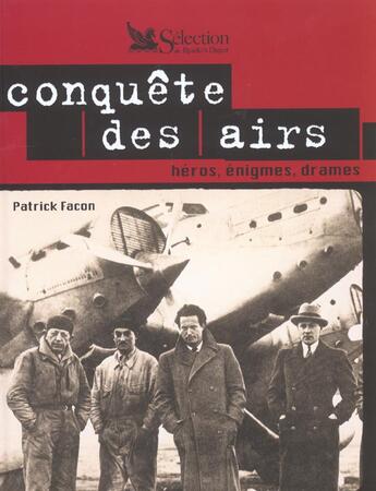 Couverture du livre « La conquete des airs ; heros enigmes drames » de Patrick Facon aux éditions Selection Du Reader's Digest