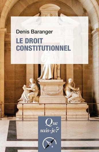 Couverture du livre « Le droit constitutionnel » de Denis Baranger aux éditions Que Sais-je ?