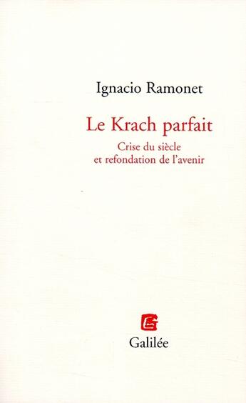 Couverture du livre « Le krach parfait ; crise du siècle et refondation de l'avenir » de Ignacio Ramonet aux éditions Galilee