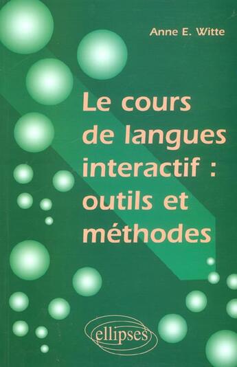 Couverture du livre « Le cours de langues interactif : outils et methodes » de Witte Anne aux éditions Ellipses