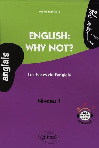 Couverture du livre « English why not? les bases de l'anglais niveau 1 » de Pascal Jacquelin aux éditions Ellipses