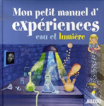 Couverture du livre « Mon petit manuel d'expériences ; eau et lumière » de  aux éditions Philippe Auzou