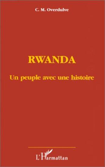 Couverture du livre « Rwanda, un peuple avec une histoire » de Cornelis-Marinus Overdulve aux éditions L'harmattan