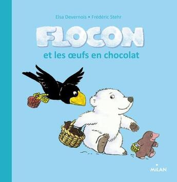 Couverture du livre « Flocon et les oeufs en chocolat » de Frederic Stehr et Elsa Devernois aux éditions Milan