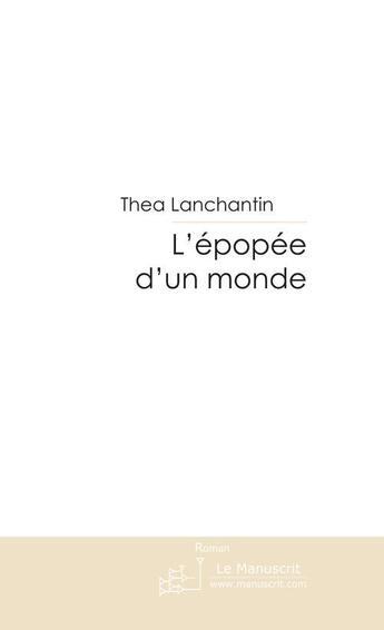 Couverture du livre « L'epopee d'un monde » de Lanchantin Thea aux éditions Le Manuscrit