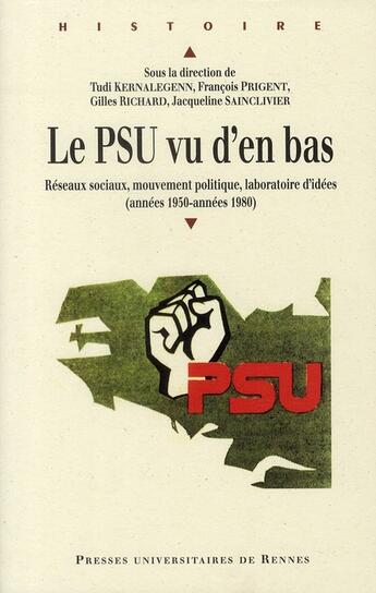 Couverture du livre « Le PSU vu d'en bas ; réseaux sociaux, mouvement politique, laboratoire d'idées (années 1950-années 1980) » de  aux éditions Pu De Rennes