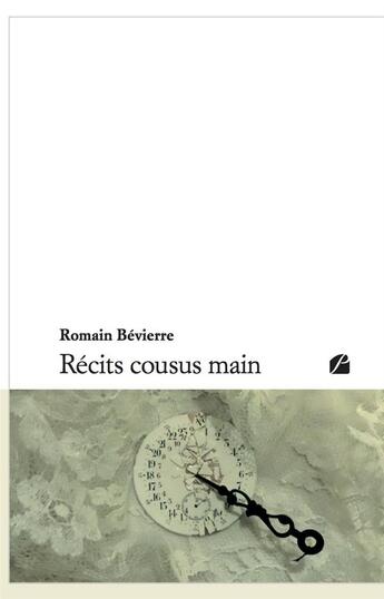 Couverture du livre « Récits cousus mains » de Romain Bevierre aux éditions Du Pantheon