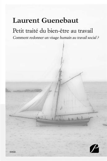 Couverture du livre « Petit traité du bien-être au travail ; comment redonner un visage humain au travail social ? » de Guenebaut Laurent aux éditions Editions Du Panthéon