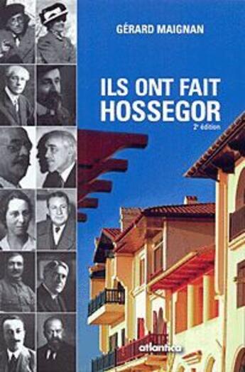 Couverture du livre « Ils ont fait Hossegor (2e édition) » de Gerard Maignan aux éditions Atlantica