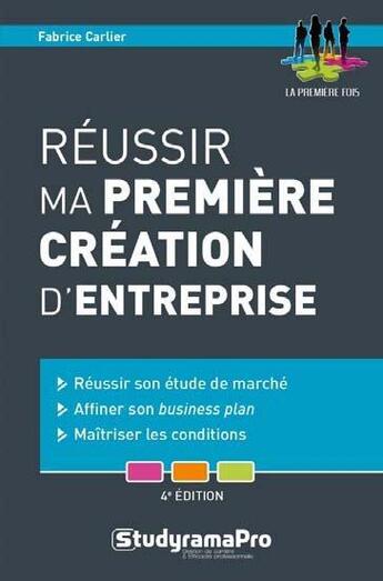 Couverture du livre « Réussir ma première création d'entreprise ; réussir son étude de marché, affiner son business plan, maîtriser les conditions (4e édtion) » de Fabrice Carlier aux éditions Studyrama