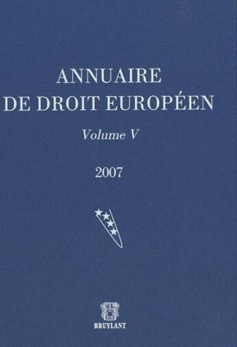 Couverture du livre « Annuaire de droit européen 2007 t.5 » de  aux éditions Bruylant