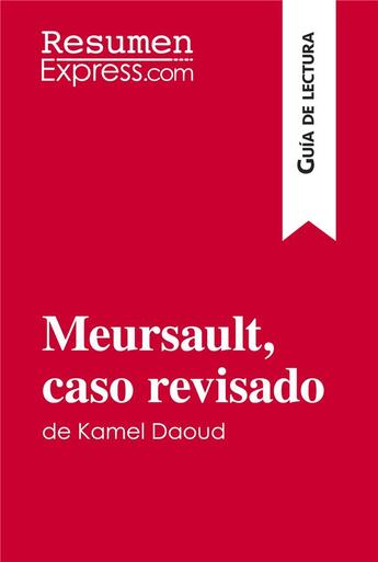 Couverture du livre « Meursault, caso revisado de Kamel Daoud (Guía de lectura) : resumen y análisis completo » de Resumenexpress aux éditions Resumenexpress