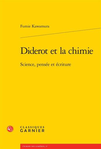 Couverture du livre « Diderot et la chimie ; science, pensée et écriture » de Fumie Kawamura aux éditions Classiques Garnier