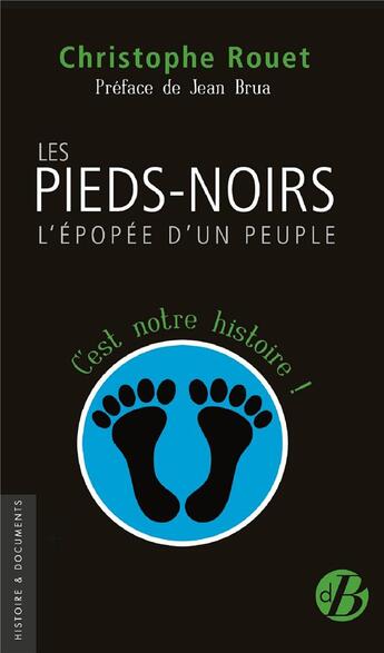 Couverture du livre « Les pieds-noirs, l'épopée d'un peuple » de Christophe Rouet aux éditions De Boree