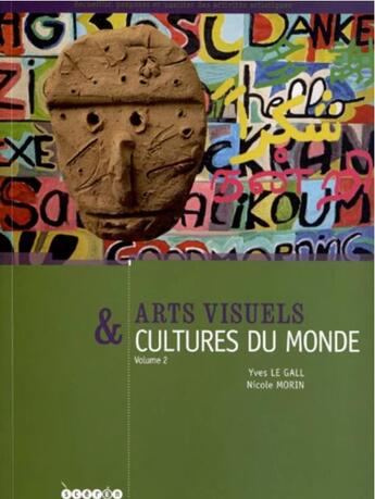 Couverture du livre « Arts visuels & cultures du monde ; cycles 1, 2, 3 et collège t.2 ; communiquer, le sacré, se déplacer, l'environnement, vivre ensemble » de Yves Le Gall aux éditions Crdp De Poitiers