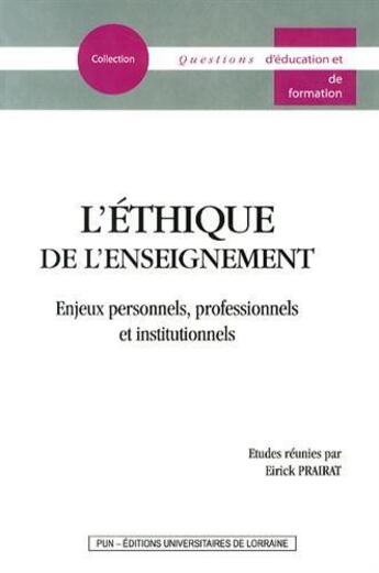 Couverture du livre « L'éthique de l'enseignement ; enjeux personnels, professionnels et institutionnels » de Eirick Prairat aux éditions Pu De Nancy