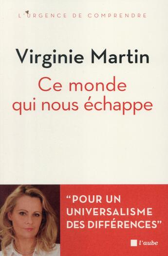 Couverture du livre « Ce monde qui nous échappe ; pour un universel de la différence » de Virginie Martin aux éditions Editions De L'aube