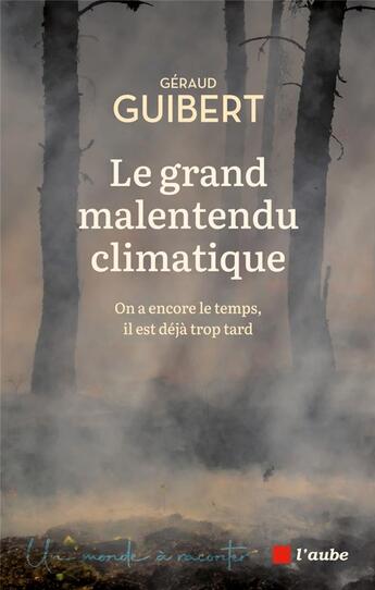 Couverture du livre « Le grand malentendu climatique : on a encore le temps, il est déjà trop tard » de Geraud Guibert aux éditions Editions De L'aube