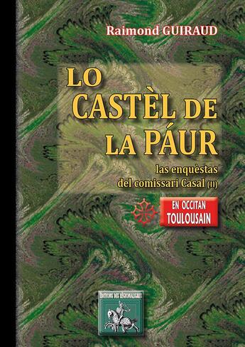 Couverture du livre « Lo castèl de la paur ; las enquestas del comissari Cassatl Tome 2 » de Raimond Guiraud aux éditions Editions Des Regionalismes