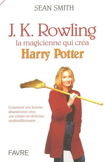 Couverture du livre « J. K. Rowling, la magicienne qui créa Harry Potter » de Sean Smith aux éditions Favre