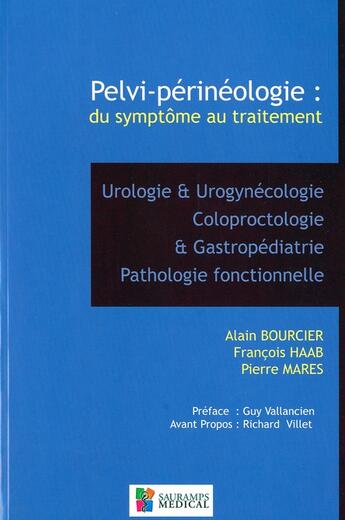 Couverture du livre « Pelvi-périnéologie : des symptomes au traitement- urologie et urogynécologie coloproctologie et gastropédiatrie, pathologie fonctionnelle » de Alain Bourcier et FranÇois Haab et Pierre Mares aux éditions Sauramps Medical