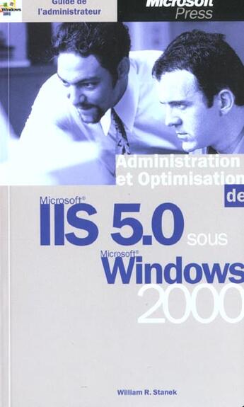 Couverture du livre « Guide De L'Administrateur ; Administration Et Optimisation ; Microsoft Iis 5.0 Sous Windows 2000 » de William R. Stanek aux éditions Microsoft Press