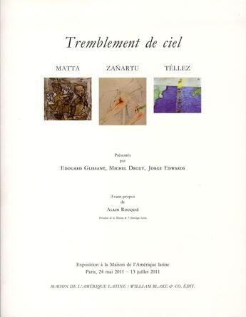 Couverture du livre « Tremblement de ciel ; Matta, Zanartu, Téllez » de Michel Deguy et Jorge Edwards et Edouard Glissant aux éditions William Blake & Co