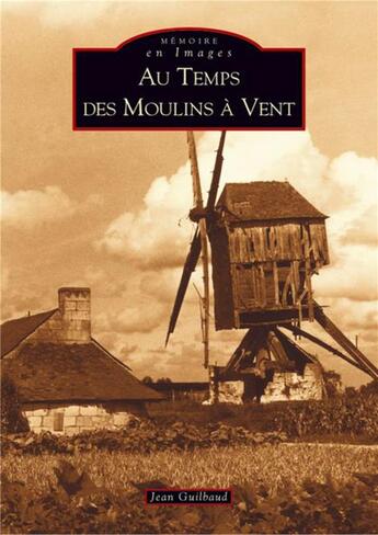 Couverture du livre « Au temps des moulins à vent » de Jean Guilbaud aux éditions Editions Sutton