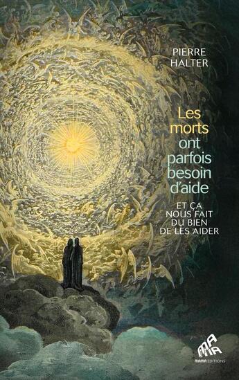 Couverture du livre « Les morts ont parfois besoin d'aide... et ça nous fait du bien de les aider » de Pierre Halter aux éditions Mamaeditions