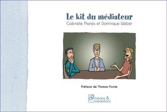 Couverture du livre « Le kit du médiateur » de Gabrielle Planes et Dominique Weber aux éditions Francois Baudez