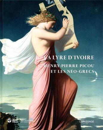 Couverture du livre « La lyre d'ivoire ; Henry-Pierre Picou et les néo-grecs » de Cyrille Sciama et Florence Viguier-Dutheil aux éditions Le Passage