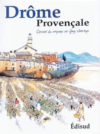 Couverture du livre « Drome provencale - carnet de voyage de guy ameye » de Ameye Guy aux éditions Edisud