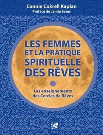 Couverture du livre « Les femmes et la pratique spirituelle des rêves ; les enseignements des cercles de rêves » de Connie Cokrell Kaplan aux éditions Vega