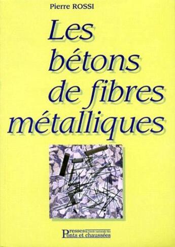 Couverture du livre « Les bétons de fibres métalliques » de Pierre Rossi aux éditions Presses Ecole Nationale Ponts Chaussees