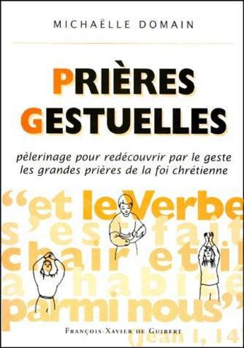 Couverture du livre « Prieres gestuelles - pelerinage pour redecouvrir par le geste les grandes prieres de la foi chretien » de Tudisco/Domain aux éditions Francois-xavier De Guibert