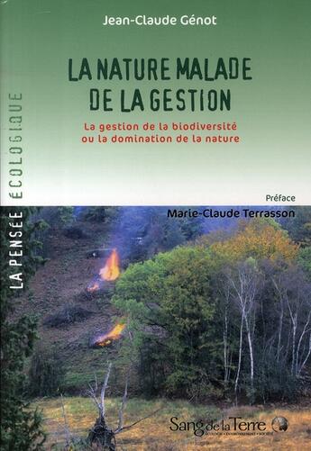 Couverture du livre « La nature malade de la gestion ; la gestion de la biodiversité ou la domination de la nature » de Jean-Claude Genot aux éditions Sang De La Terre