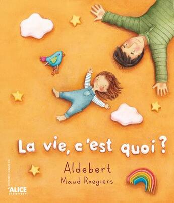 Couverture du livre « La vie c'est quoi ? » de Maud Roegiers et Aldebert aux éditions Alice