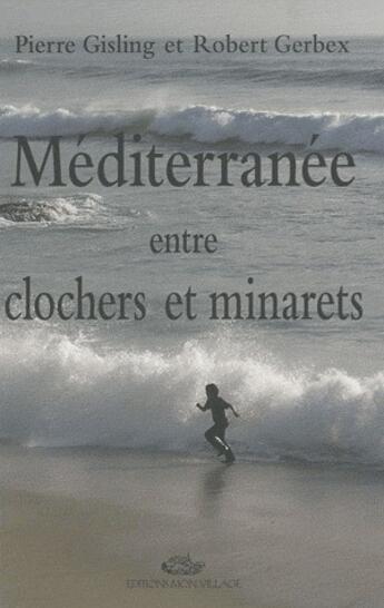 Couverture du livre « Méditerranée entre clochers et minarets » de Robert Gerbex et Pierre Gisling aux éditions Mon Village