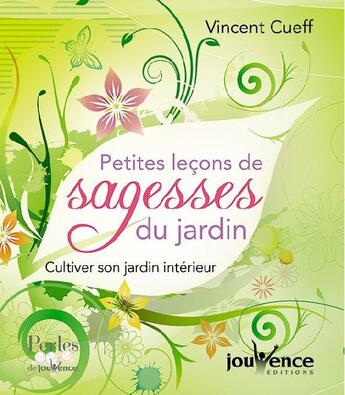 Couverture du livre « Petites leçons de sagesse du jardin ; cultiver son jardin intérieur » de Vincent Cueff aux éditions Jouvence