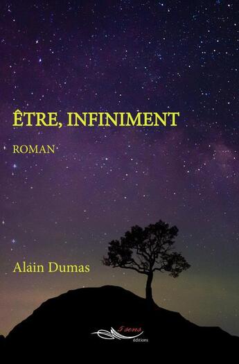 Couverture du livre « Etre, infiniment » de Alain Dumas aux éditions 5 Sens